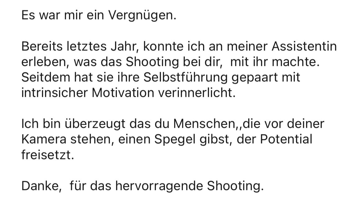 „Du gibst einen Spiegel, der Potential freisetzt. Danke für das hervorragende Shooting.“