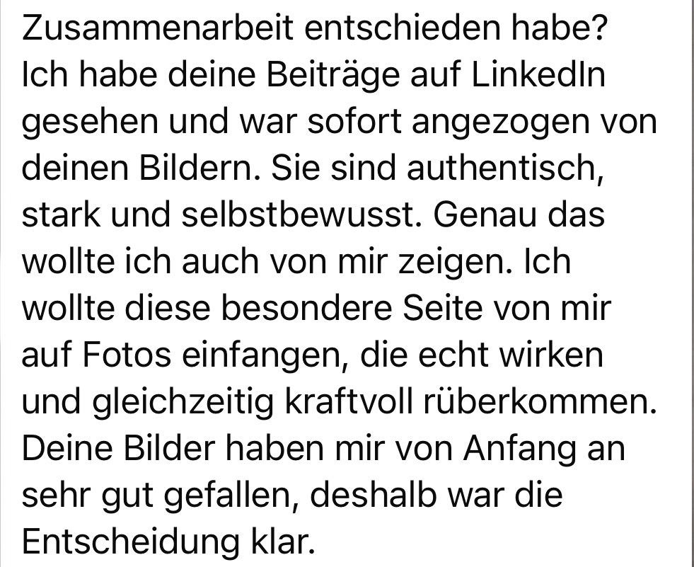 „Sofort angezogen von deinen Bildern… authentisch, stark, selbstbewusst.“
